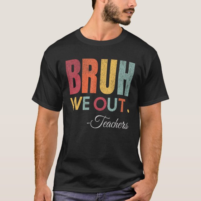 Camiseta Bruh, Fizemos Professores No Fim Do Ano Escolar, A (Frente)
