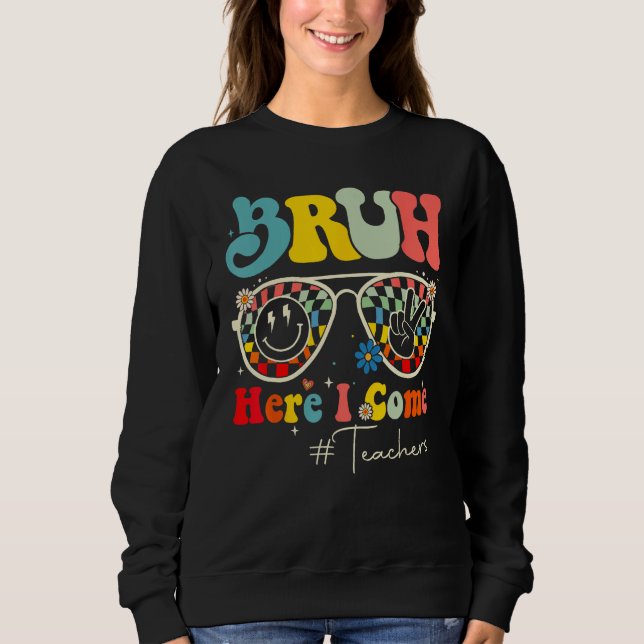 Camiseta Bruh Here I Come Teachers First Day Back To School (Frente)