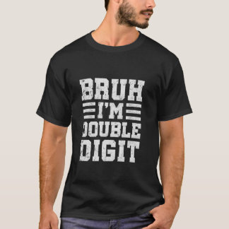Camiseta Bruh I é Dígitos Duplos de 10 Anos de Idade, Prese