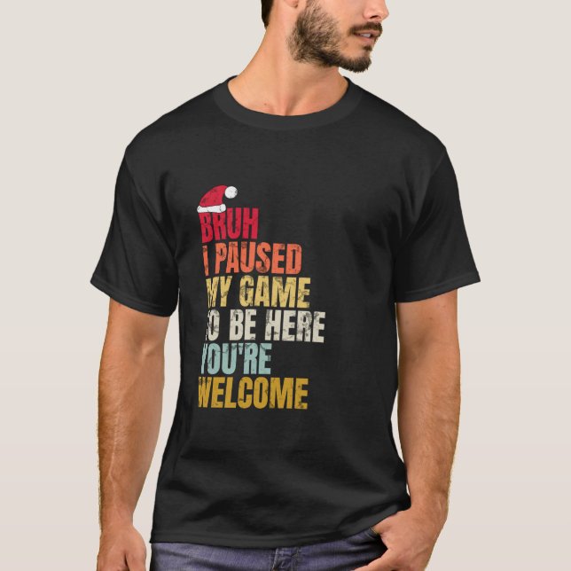 Camiseta Bruh I Pausa Meu Jogo Para Estar Aqui Você É Bem-v (Frente)