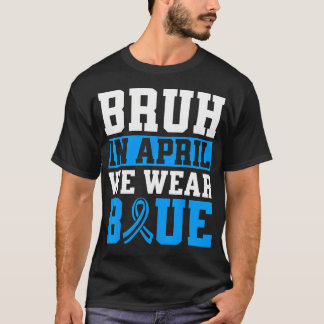 Camiseta Bruh In April We Wear Blue Autism Awareness Men