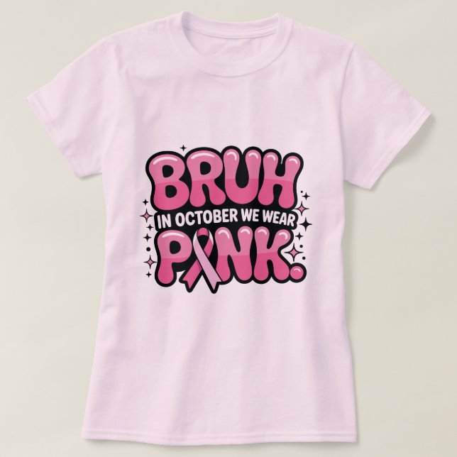 Camiseta Bruh, In October We Wear Pink (Frente do Design)