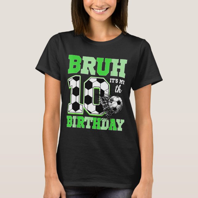 Camiseta Bruh It's My 10th Soccer Birthday Party Birthday B (Frente)