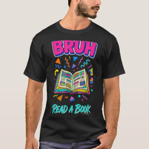 Camiseta Bruh leia um livro engraçado leitura bibliófilo re