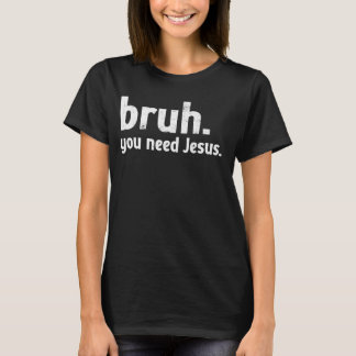Camiseta Bruh Meme Christian Engraçado Você Precisa de Jesu