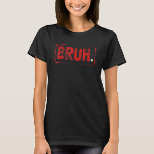 Camiseta Bruh Meme Dizendo Irmão Amigo Saudando Adolescente