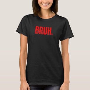 Camiseta Bruh Meme Engraçado Dizendo Irmão Saudando Adolesc