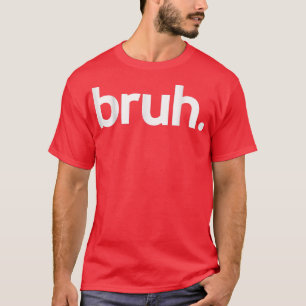 Camiseta Bruh Meme Engraçado Dizendo Irmão Saudando Adolesc
