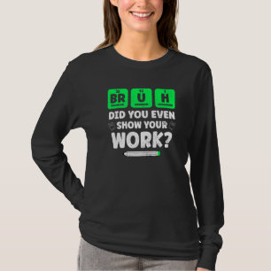 Camiseta Bruh Mostre Seu Trabalho  Ensino de Química Profes