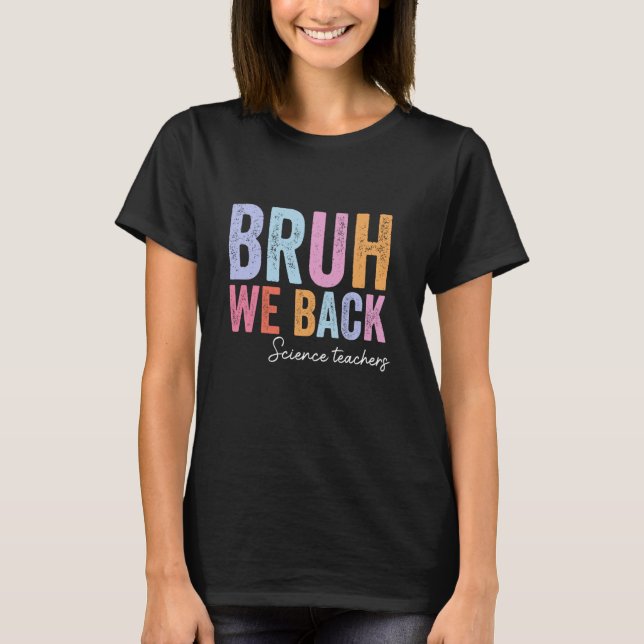 Camiseta Bruh Nós Apoiamos Professores De Ciência No Fim Da (Frente)
