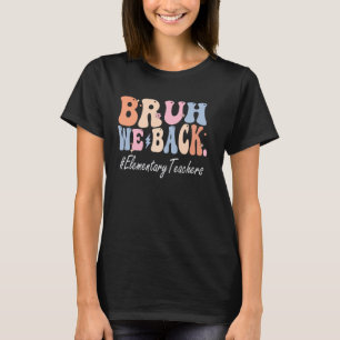 Camiseta Bruh Nós Apoiamos Professores Elementares Felizes