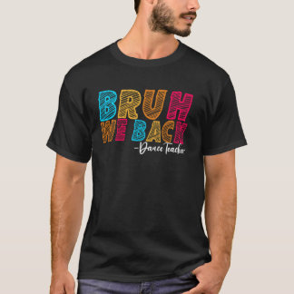 Camiseta Bruh Nós Dançamos Professor Primeiro Dia da Escola
