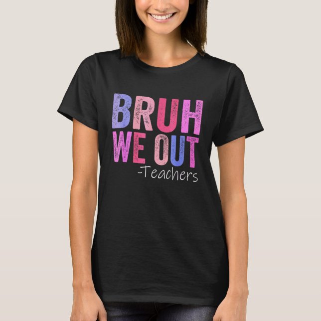 Camiseta Bruh Nós Descobrimos Professores Felizes No Último (Frente)