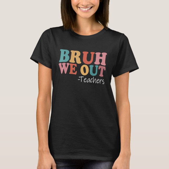 Camiseta Bruh Nós Descobrimos Professores Felizes No Último (Frente)