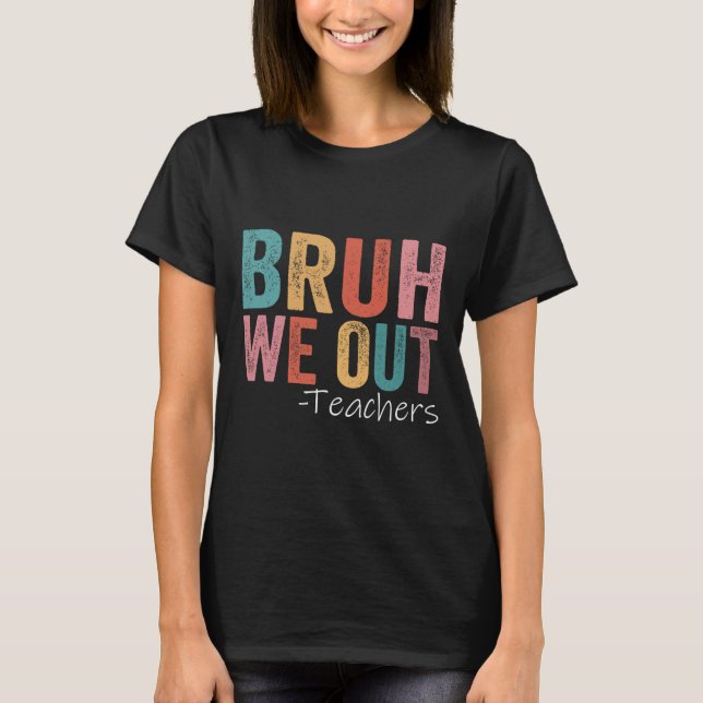 Camiseta Bruh Nós Descobrimos Professores Felizes No Último (Frente)