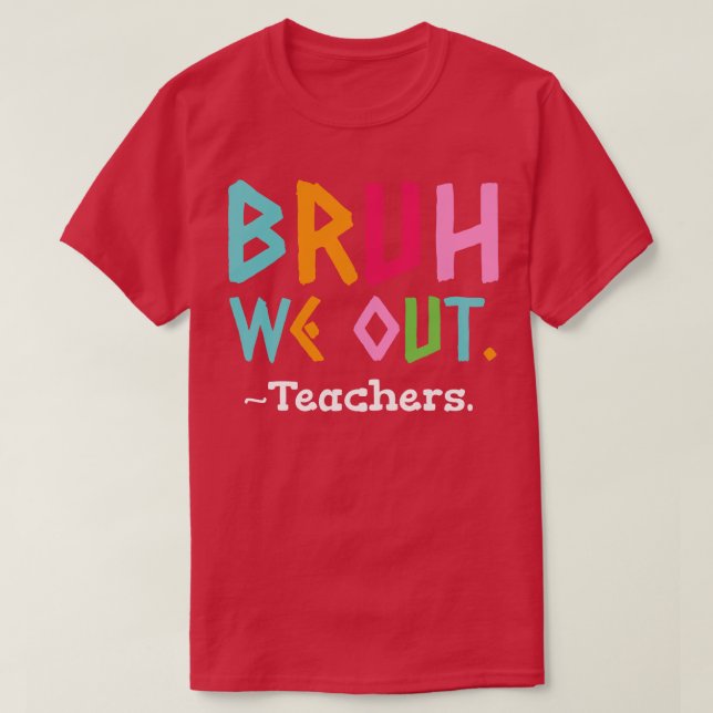 Camiseta Bruh Nós Descobrimos Professores Fim Da Escola (Frente do Design)