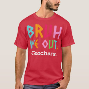 Camiseta Bruh Nós Descobrimos Professores Fim Da Escola