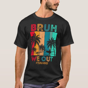 Camiseta Bruh Nós Descobrimos Professores No Fim Do Ano Esc