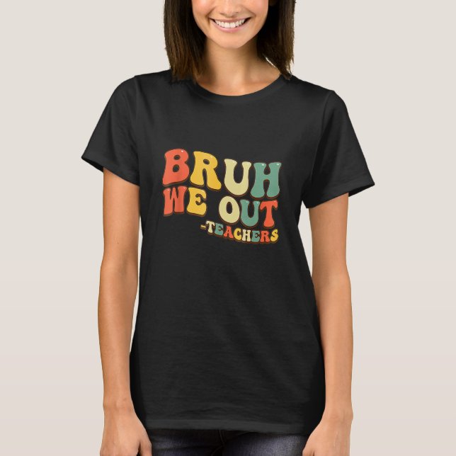 Camiseta Bruh Nós Descobrimos Professores No Final Do Ano E (Frente)