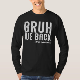 Camiseta Bruh Nós devolvemos os 10º Grades Primeiro Dia de