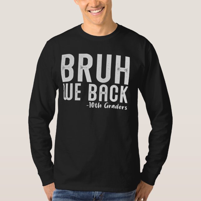 Camiseta Bruh Nós devolvemos os 10º Grades Primeiro Dia de  (Frente)