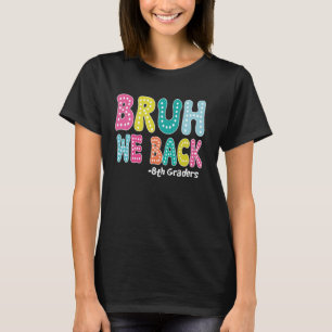 Camiseta Bruh, nós devolvemos os 8° Grades do Oitavo Ano