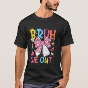 Camiseta Bruh Nós Estamos Fora Laço Coquete Último Dia De A