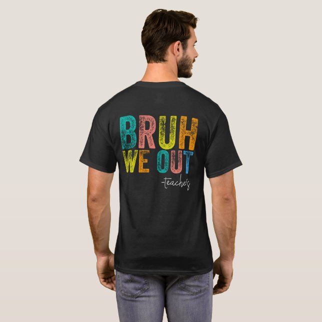 Camiseta Bruh Nós Estamos Fora Professores Feliz Último Dia (Parte Traseira Completa)