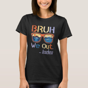 Camiseta Bruh Nós Estamos Fora Professores Fim Do Ano Letiv