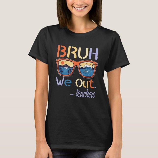 Camiseta Bruh Nós Estamos Fora Professores Fim Do Ano Letiv (Frente)