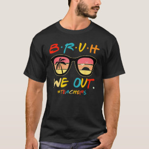 Camiseta Bruh Nós Estamos Fora Professores Fim Do Ano Letiv