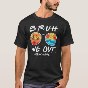Camiseta Bruh Nós Estamos Fora Professores Fim Do Ano Letiv