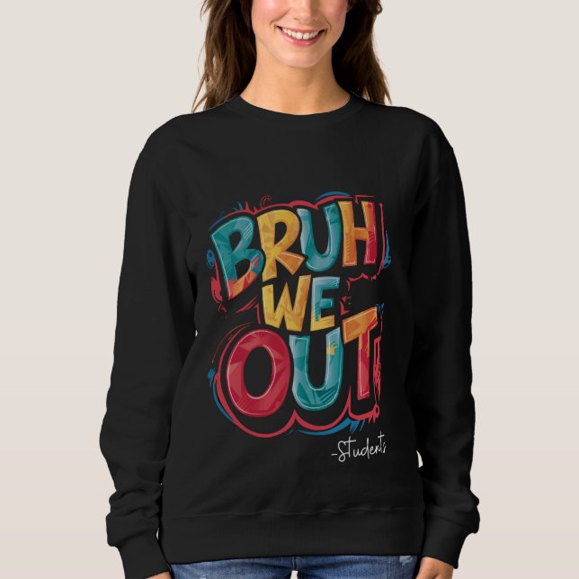 Camiseta Bruh, Nós Saímos Estudantes Felizes No Dia Passado (Frente)