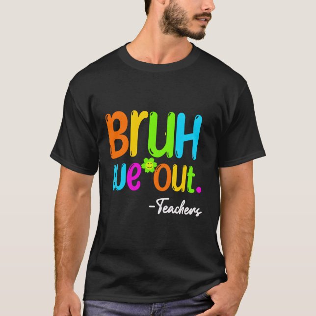 Camiseta Bruh Nós Saímos Professor Feliz No Último Dia Da E (Frente)
