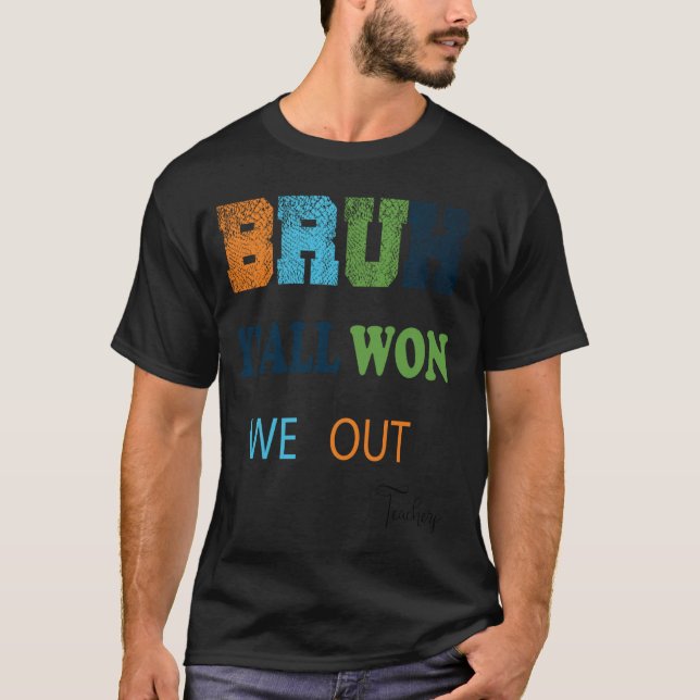 Camiseta Bruh, Nós Saímos Professores, Engraçado Dia Passad (Frente)