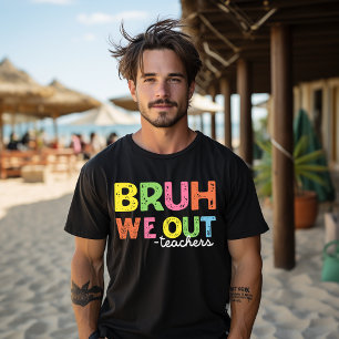 Camiseta Bruh Nós Saímos Professores Feliz Dia Passado da E