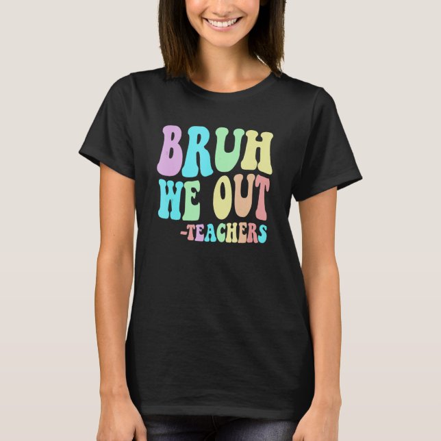 Camiseta BRUH, NÓS SAÍMOS Professores Terminamos No Dia Pas (Frente)