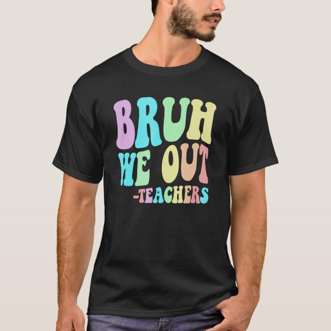 Camiseta BRUH, NÓS SAÍMOS Professores Terminamos No Dia Pas (Frente)
