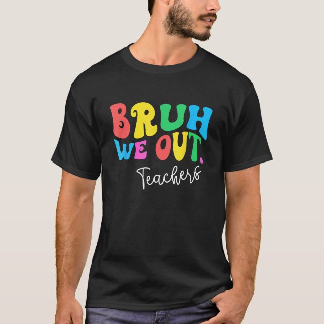 Camiseta Bruh Nós Saímos Professores Verão No Dia Passado D (Frente)