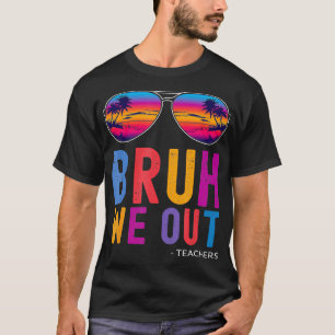 Camiseta Bruh Nós Saímos Professores Verão No Dia Passado D