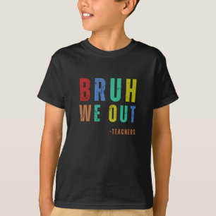 Camiseta Bruh Nós Saiu Professores, feliz no último dia de