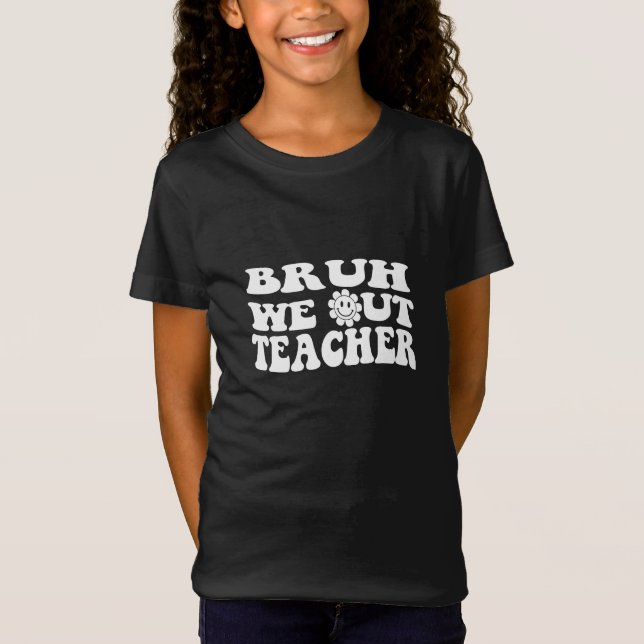 Camiseta Bruh Nós Saiu Professores, feliz no último dia de  (Frente)