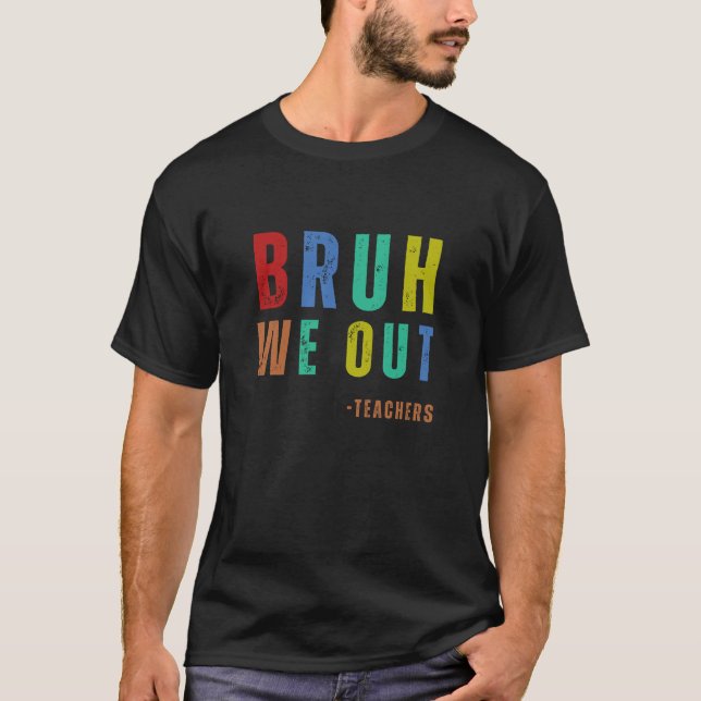Camiseta Bruh Nós Saiu Professores, feliz no último dia de  (Frente)