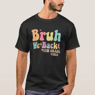 Camiseta Bruh Nós Voltamos à 5 do ano 1rua Dia da Faculdade