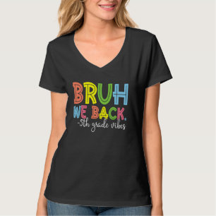 Camiseta Bruh Nós Voltamos à 5 do ano 1rua Dia da Faculdade