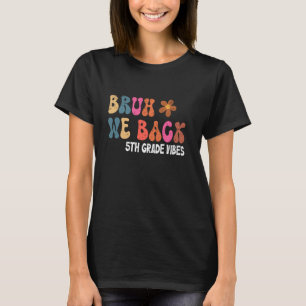 Camiseta Bruh Nós Voltamos à 5 do ano 1rua Dia da Faculdade