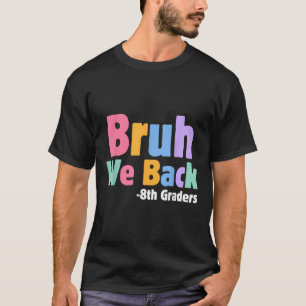 Camiseta Bruh Nós Voltamos Alunos da 8ª Série Oitava Série 