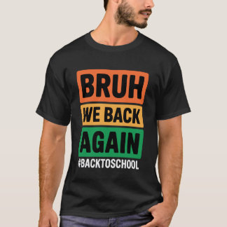 Camiseta Bruh Nós Voltamos Novamente De Volta à Escola Bruh