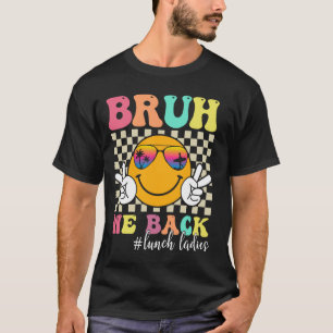 Camiseta Bruh, Nós Voltamos Para Almoçar Mulheres Retro Sor