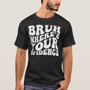 Camiseta Bruh Onde está sua evidência Professores de Inglês
